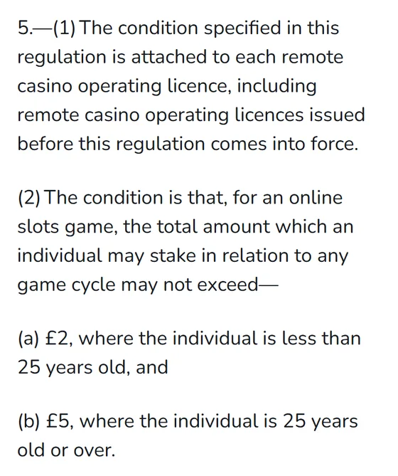 Online slot stake limits: regulation 5, £2 where the individual is less than 25 years old and £5 where 25 or over